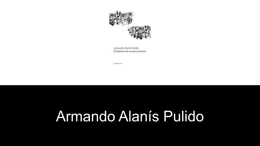 libros de Armando Alanís Pulido