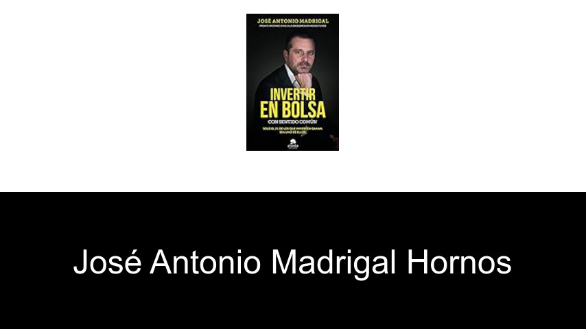 libros de José Antonio Madrigal Hornos