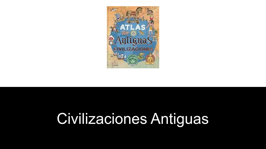 civilizaciones antiguas