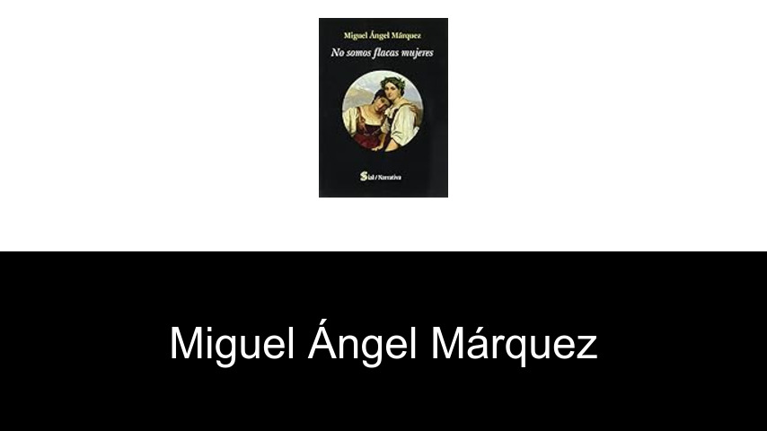 libros de Miguel Ángel Márquez